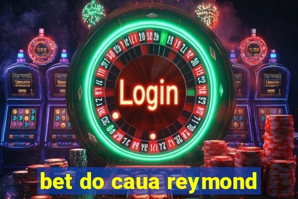 bet do caua reymond